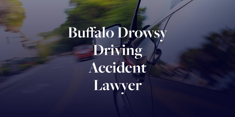 Buffalo Drowsy Driving Accident Lawyer